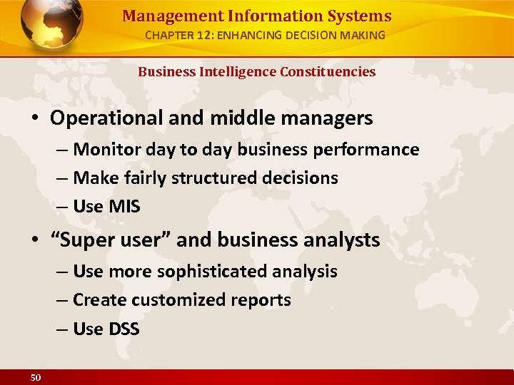 Management Information Systems CHAPTER 12: ENHANCING DECISION MAKING Business Intelligence Constituencies • Operational and