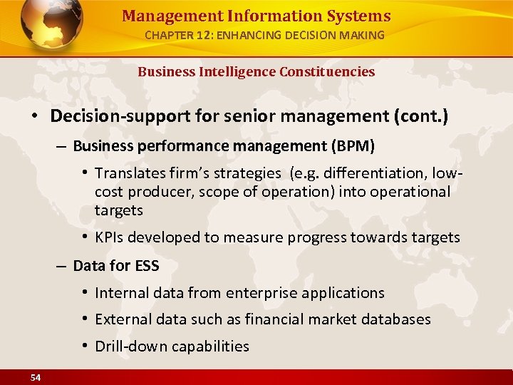 Management Information Systems CHAPTER 12: ENHANCING DECISION MAKING Business Intelligence Constituencies • Decision-support for