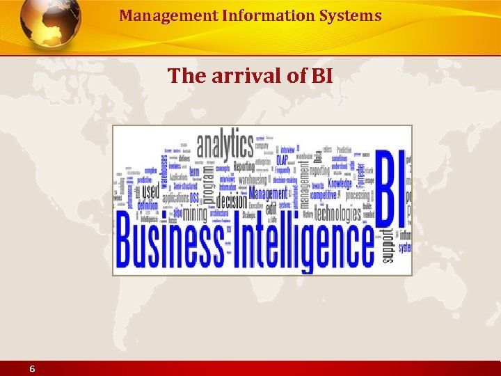 Management Information Systems The arrival of BI 6 