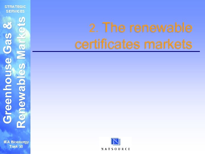 Greenhouse Gas & Renewables Markets STRATEGIC SERVICES IEA Bioenergy Task 38 2. The renewable
