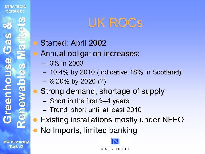 Greenhouse Gas & Renewables Markets STRATEGIC SERVICES IEA Bioenergy Task 38 UK ROCs Started: