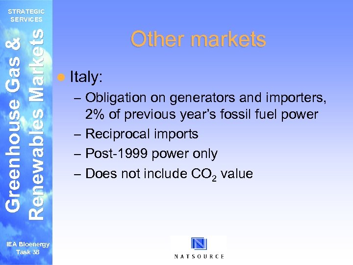 Greenhouse Gas & Renewables Markets STRATEGIC SERVICES IEA Bioenergy Task 38 Other markets l