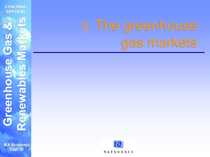 Greenhouse Gas & Renewables Markets STRATEGIC SERVICES IEA Bioenergy Task 38 3. The greenhouse