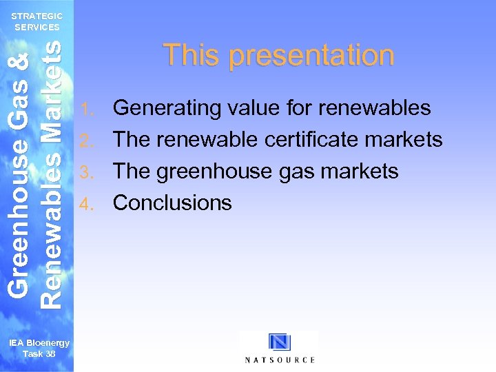 Greenhouse Gas & Renewables Markets STRATEGIC SERVICES IEA Bioenergy Task 38 This presentation Generating