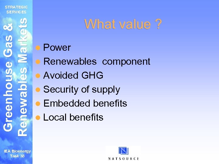 Greenhouse Gas & Renewables Markets STRATEGIC SERVICES IEA Bioenergy Task 38 What value ?