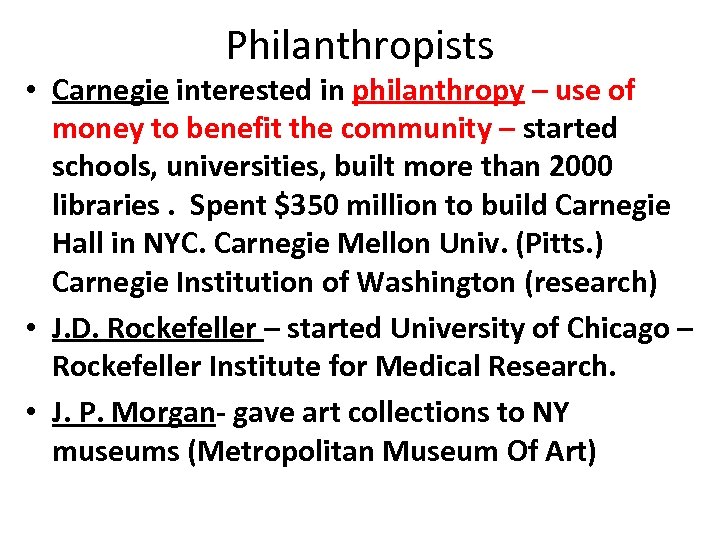 Philanthropists • Carnegie interested in philanthropy – use of money to benefit the community