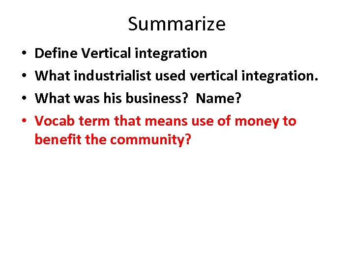 Summarize • • Define Vertical integration What industrialist used vertical integration. What was his