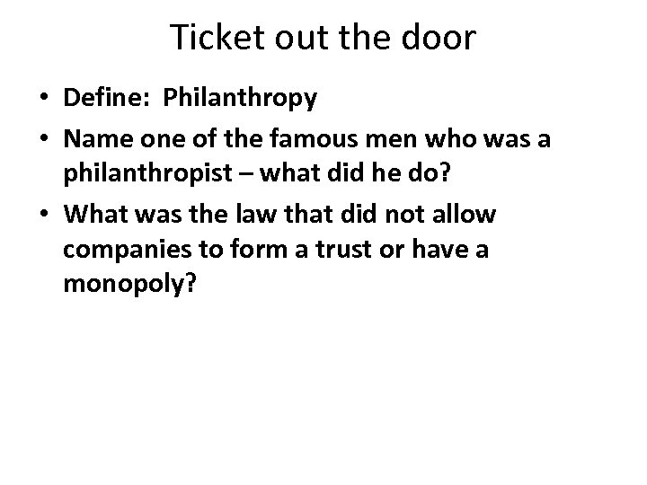 Ticket out the door • Define: Philanthropy • Name one of the famous men