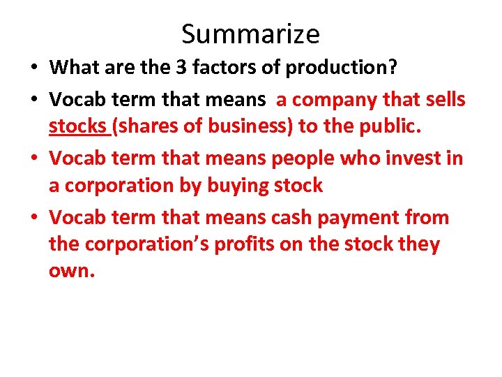 Summarize • What are the 3 factors of production? • Vocab term that means