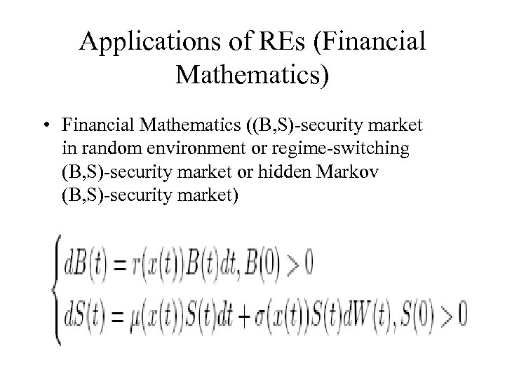Applications of REs (Financial Mathematics) • Financial Mathematics ((B, S)-security market in random environment