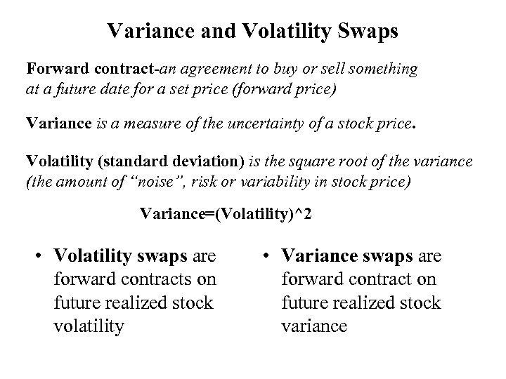 Variance and Volatility Swaps Forward contract-an agreement to buy or sell something at a