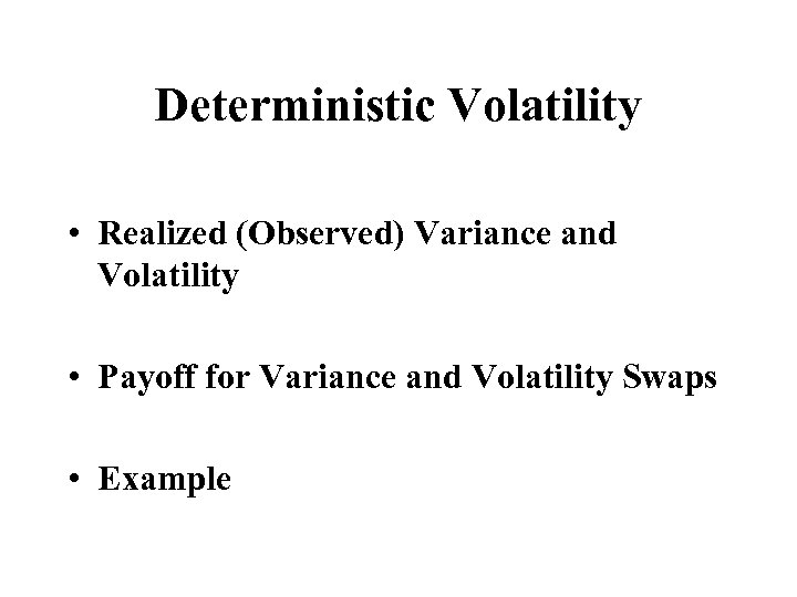 Deterministic Volatility • Realized (Observed) Variance and Volatility • Payoff for Variance and Volatility