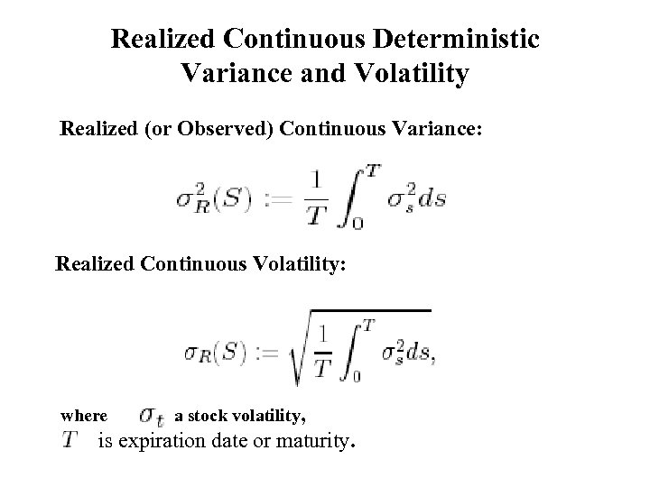 Realized Continuous Deterministic Variance and Volatility Realized (or Observed) Continuous Variance: Realized Continuous Volatility: