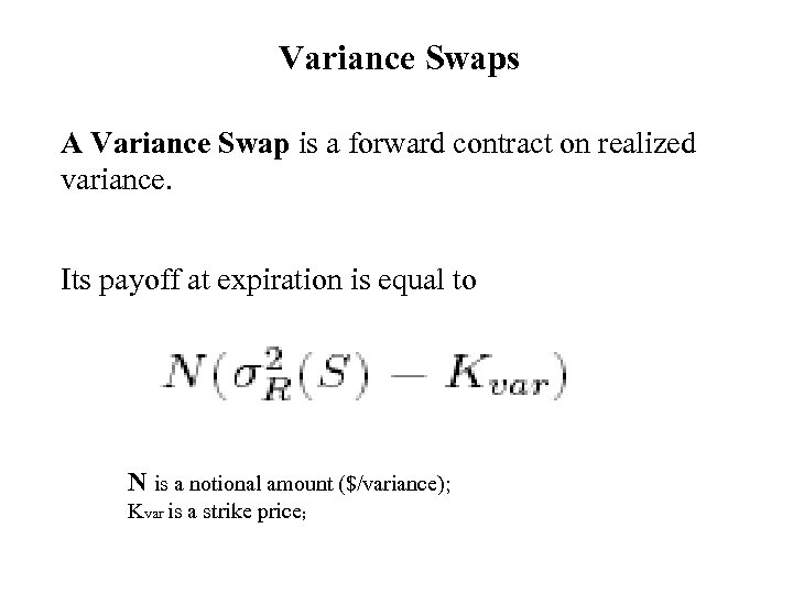 Variance Swaps A Variance Swap is a forward contract on realized variance. Its payoff