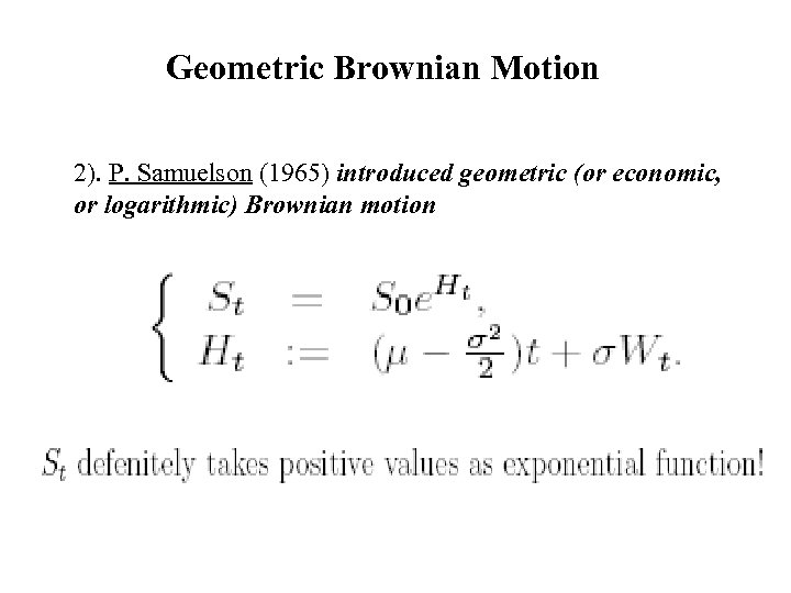 Geometric Brownian Motion 2). P. Samuelson (1965) introduced geometric (or economic, or logarithmic) Brownian