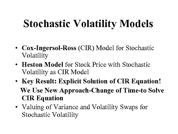 Stochastic Volatility Models • Cox-Ingersol-Ross (CIR) Model for Stochastic Volatility • Heston Model for