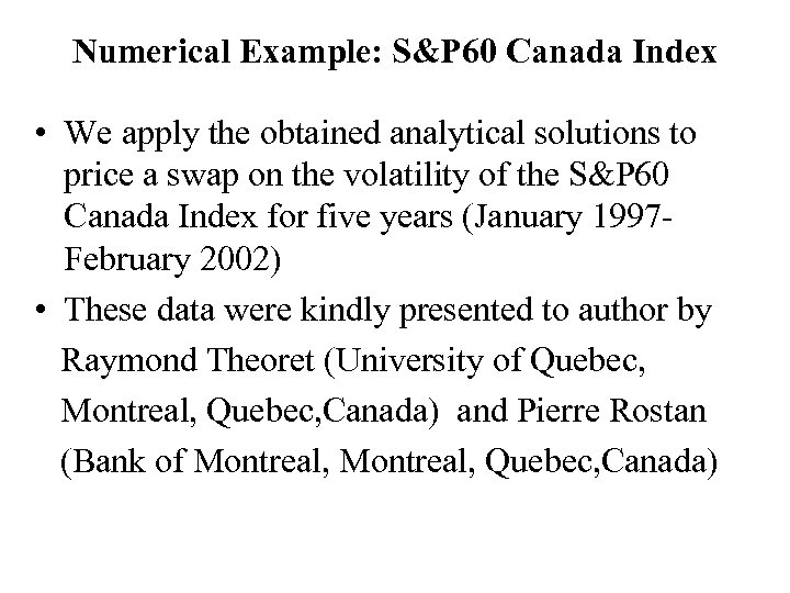 Numerical Example: S&P 60 Canada Index • We apply the obtained analytical solutions to