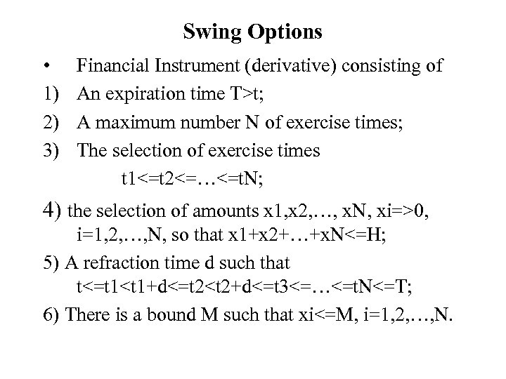 Swing Options • 1) 2) 3) Financial Instrument (derivative) consisting of An expiration time