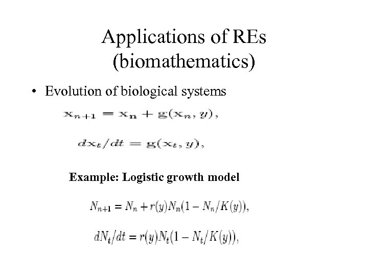 Applications of REs (biomathematics) • Evolution of biological systems Example: Logistic growth model 
