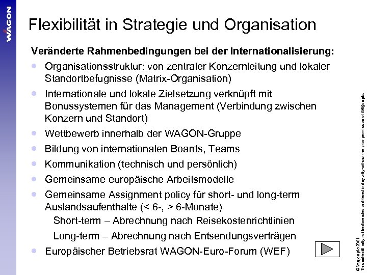 Veränderte Rahmenbedingungen bei der Internationalisierung: · Organisationsstruktur: von zentraler Konzernleitung und lokaler Standortbefugnisse (Matrix-Organisation)