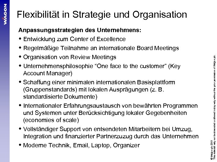 Flexibilität in Strategie und Organisation Regelmäßige Teilnahme an internationale Board Meetings Organisation von Review