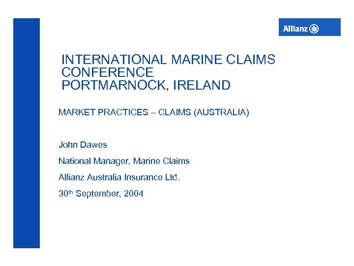 INTERNATIONAL MARINE CLAIMS CONFERENCE PORTMARNOCK, IRELAND MARKET PRACTICES – CLAIMS (AUSTRALIA) John Dawes National
