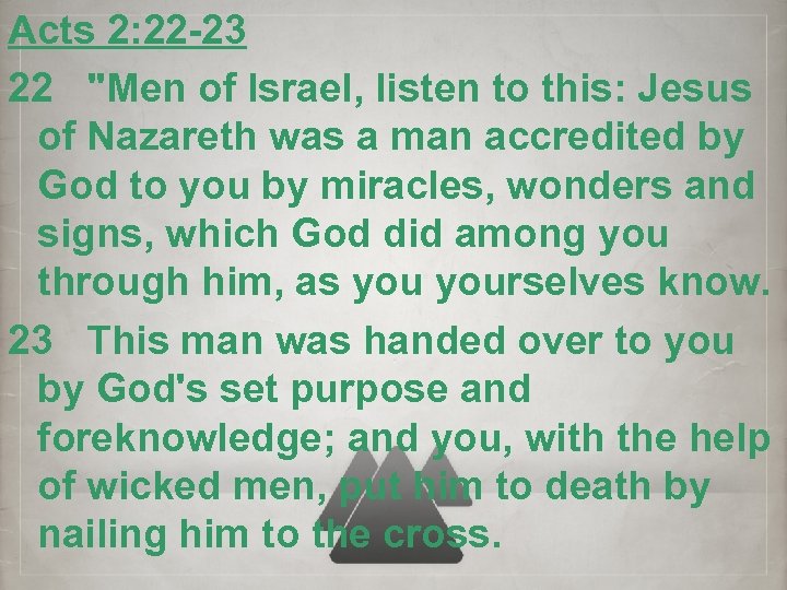 Acts 2: 22 -23 22 "Men of Israel, listen to this: Jesus of Nazareth