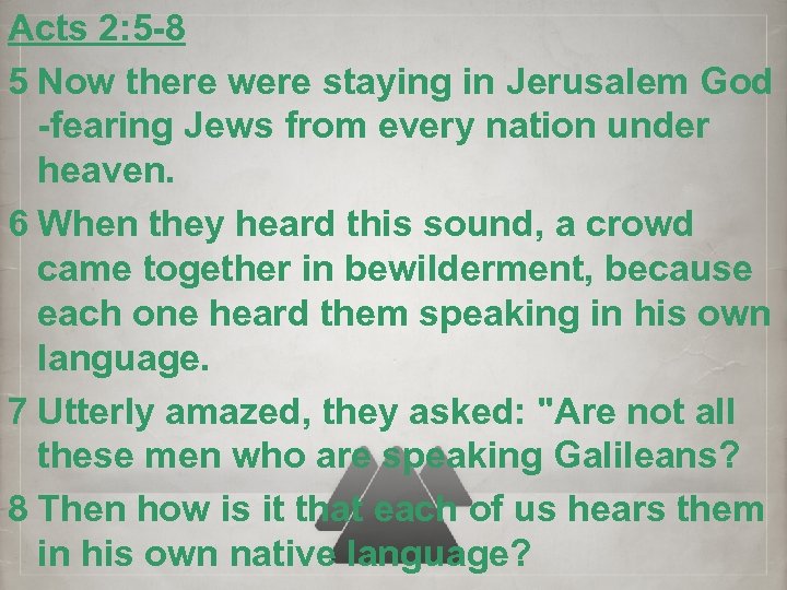 Acts 2: 5 -8 5 Now there were staying in Jerusalem God -fearing Jews