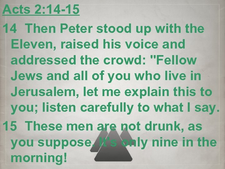 Acts 2: 14 -15 14 Then Peter stood up with the Eleven, raised his
