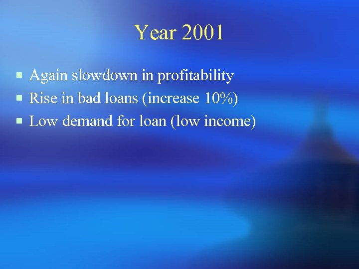 Year 2001 ¡ Again slowdown in profitability ¡ Rise in bad loans (increase 10%)
