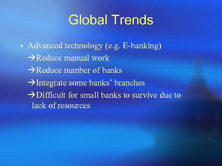 Global Trends • Advanced technology (e. g. E-banking) Reduce manual work Reduce number of