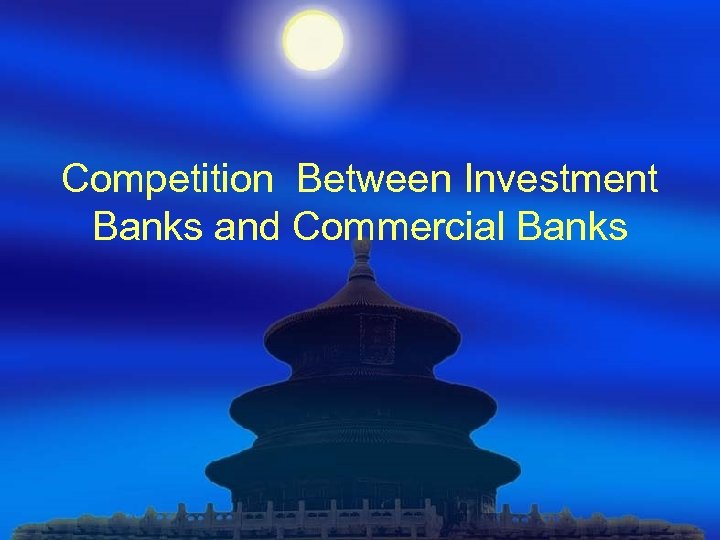 Competition Between Investment Banks and Commercial Banks 