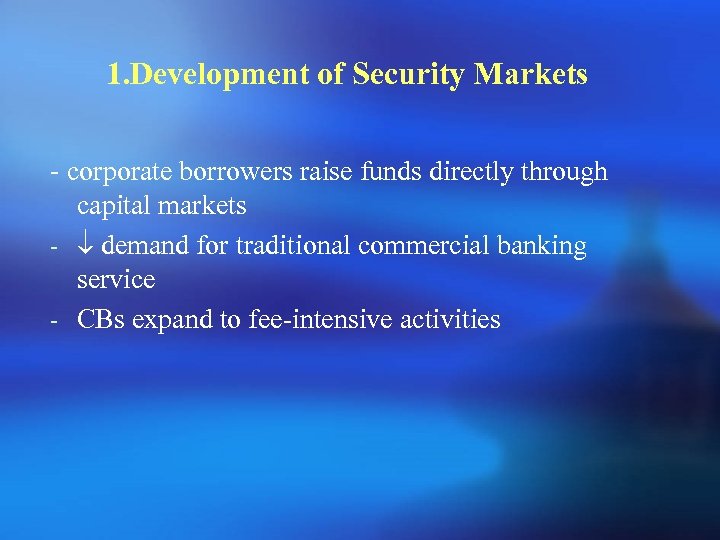 1. Development of Security Markets - corporate borrowers raise funds directly through capital markets
