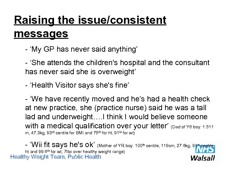 Raising the issue/consistent messages - ‘My GP has never said anything’ - ‘She attends