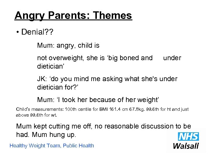 Angry Parents: Themes • Denial? ? Mum: angry, child is not overweight, she is
