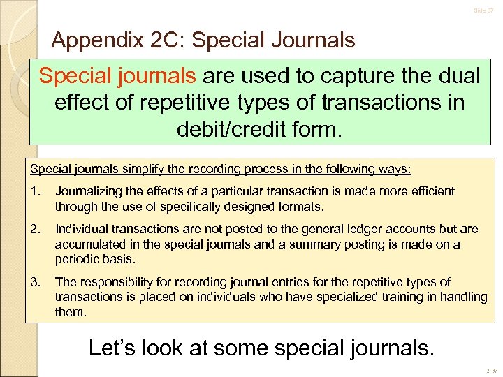 Slide 37 Appendix 2 C: Special Journals Special journals are used to capture the