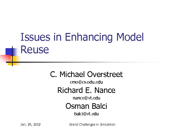 Issues in Enhancing Model Reuse C. Michael Overstreet cmo@cs. odu. edu Richard E. Nance