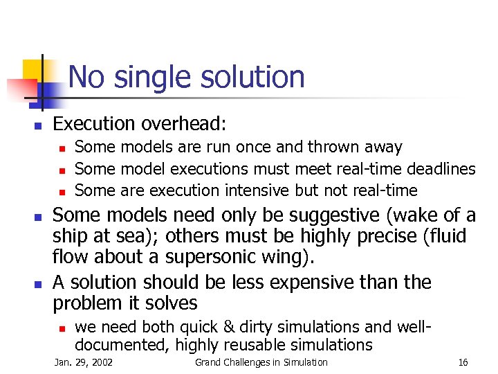 No single solution n Execution overhead: n n n Some models are run once