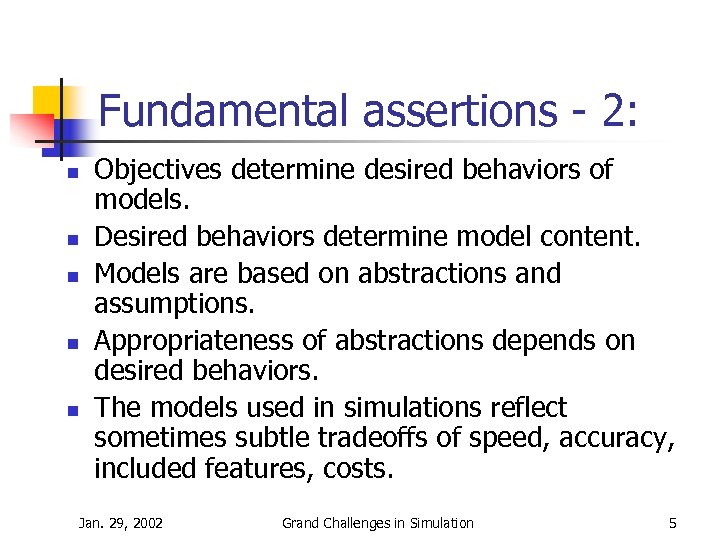 Fundamental assertions - 2: n n n Objectives determine desired behaviors of models. Desired