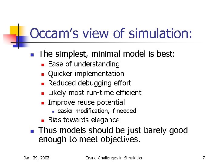 Occam’s view of simulation: n The simplest, minimal model is best: n n n