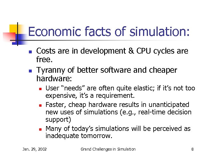 Economic facts of simulation: n n Costs are in development & CPU cycles are