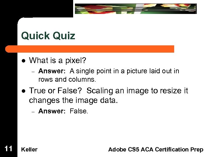 Quick Quiz Dreamweaver Domain 3 l 11 What is a pixel? – l Answer: