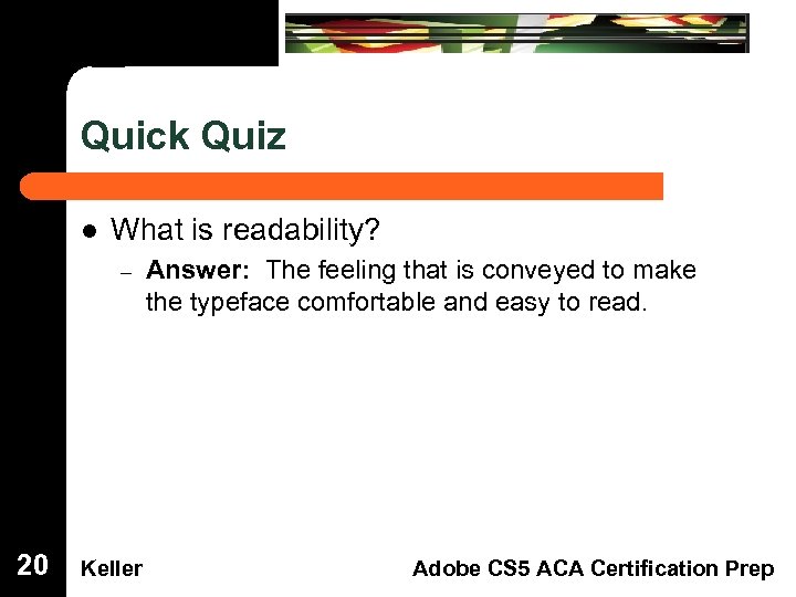 Quick Quiz Dreamweaver Domain 3 l 20 What is readability? – Keller Answer: The