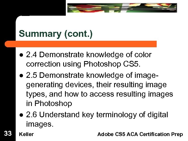 Summary (cont. ) Dreamweaver Domain 3 l 33 l l 2. 4 Demonstrate knowledge