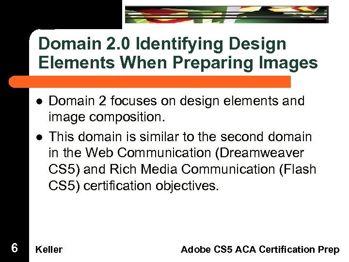 Domain 2. 0 Identifying Design Elements When Preparing Images Dreamweaver Domain 3 l 6