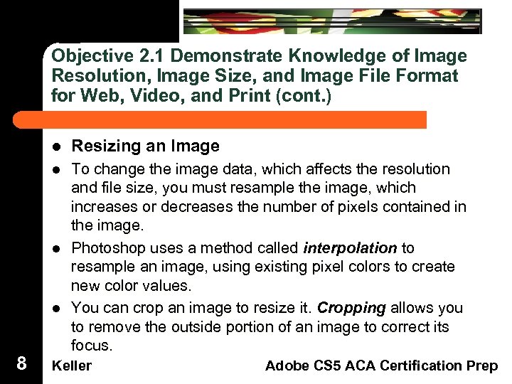 Objective 2. 1 Demonstrate Knowledge of Image Resolution, Image Size, and Image File Format
