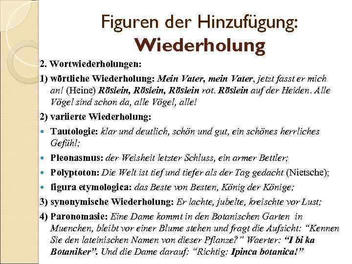 Figuren der Hinzufügung: Wiederholung 2. Wortwiederholungen: 1) wörtliche Wiederholung: Mein Vater, mein Vater, jetzt