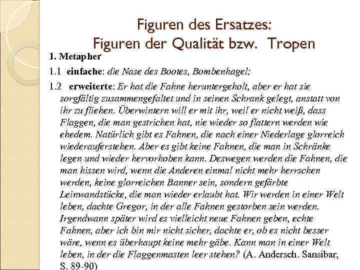 Figuren des Ersatzes: Figuren der Qualität bzw. Tropen 1. Metapher 1. 1 einfache: die