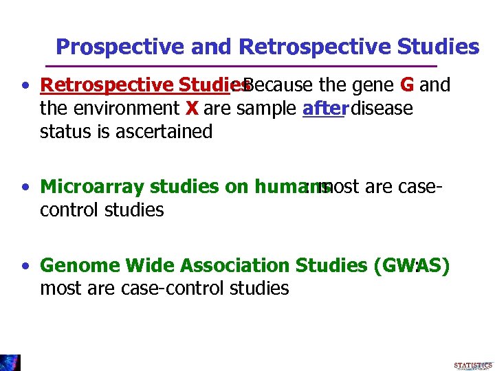 Prospective and Retrospective Studies • Retrospective Studies : Because the gene G and the