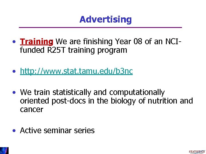 Advertising • Training We are finishing Year 08 of an NCI: funded R 25